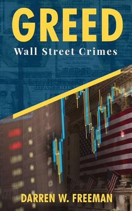 Greed: Wall Street Crimes by Darren Freeman