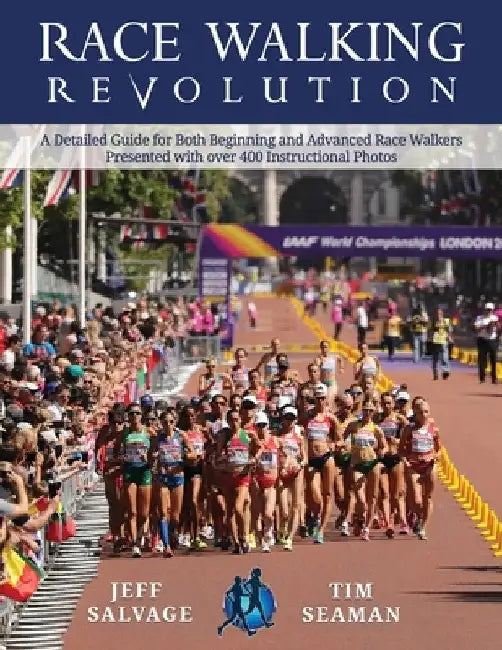 Race Walking Revolution - A Detailed Guide for Both Beginning and Advanced Race Walkers by Jeff Salvage