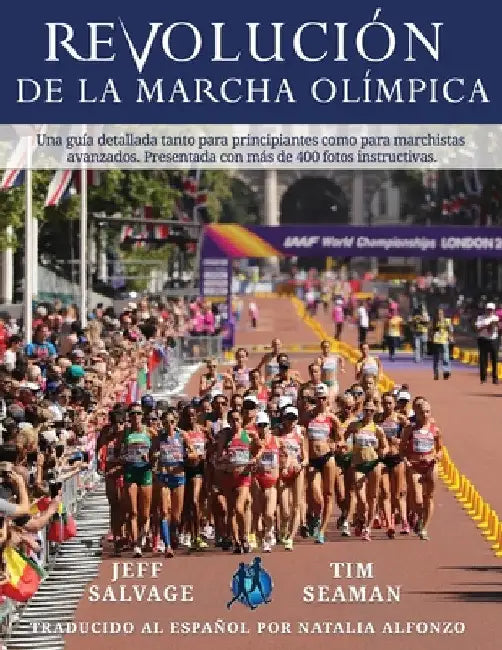 Revolución de la Marcha Olímpica: Una guía detallada tanto para principiantes como para marchistas avanzados. Presentada con más de 400 fotos instruct by Jeff Salvage