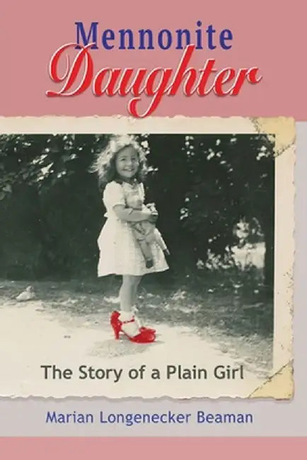 Mennonite Daughter: The Story of a Plain Girl by Marian Longenecker Beaman