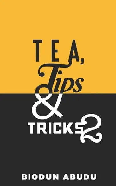 Tea, Tips & Tricks 2 by Biodun Abudu