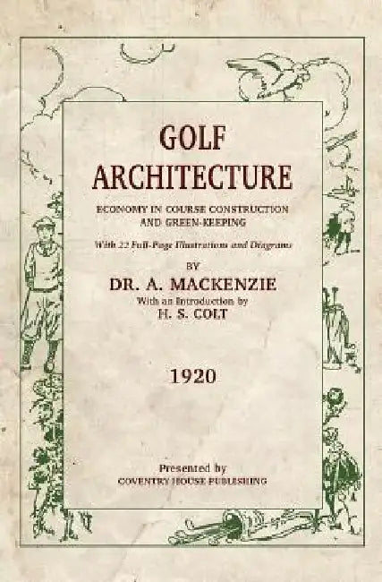 Golf Architecture: Economy in Course Construction and Green-Keeping by H. S. Colt
