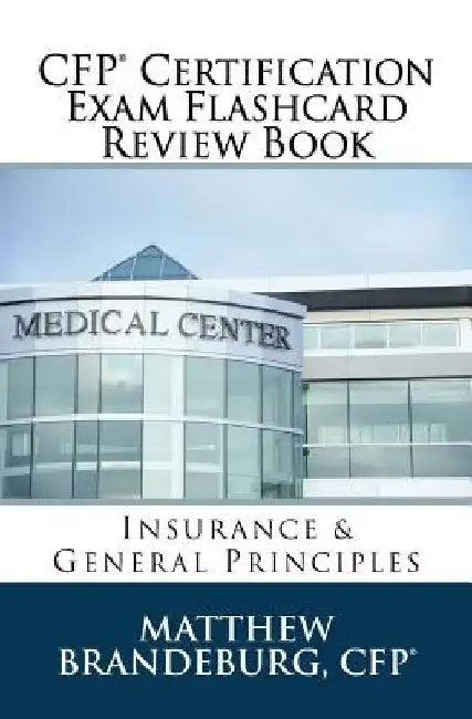 CFP Certification Exam Flashcard Review Book: Insurance & General Principles (2019 Edition) by Matthew Brandeburg