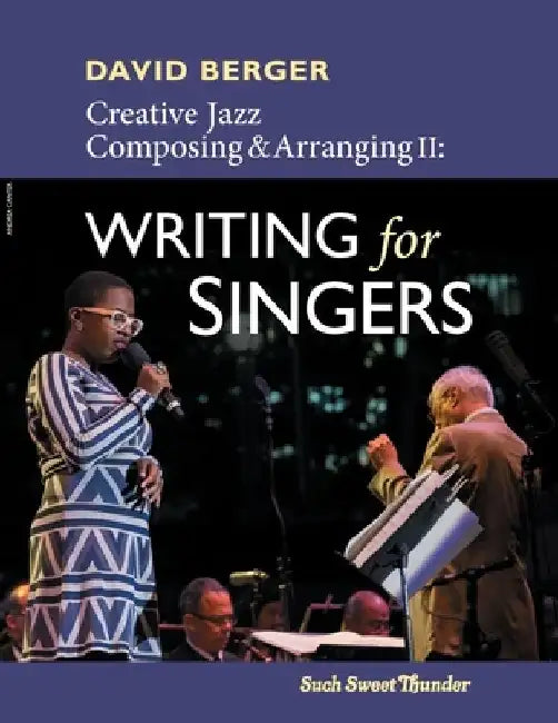 Creative Jazz Composing and Arranging II: Writing for Singers by David Berger