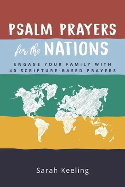 Psalm Prayers for the Nations: Engage Your Family with 40 Scripture-Based Prayers by Sarah Keeling