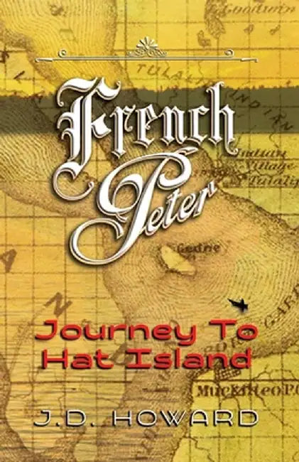 French Peter: Journey To Hat Island by J. D. D. Howard