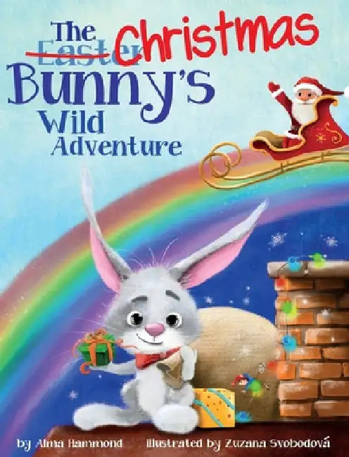 The Christmas Bunny's Wild Adventure by Alma R. Hammond