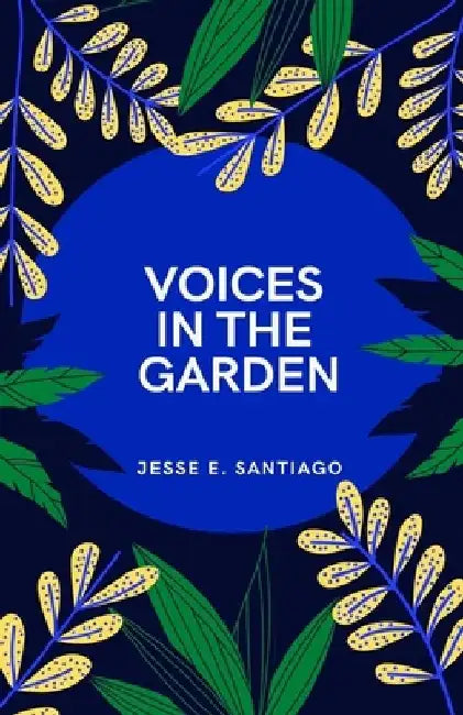 Voices in the Garden by Jesse E. Santiago