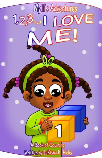 Mylli's Adventures: 1, 2, 3... I LOVE ME! A Book of Counting by Lakisha K. Hicks