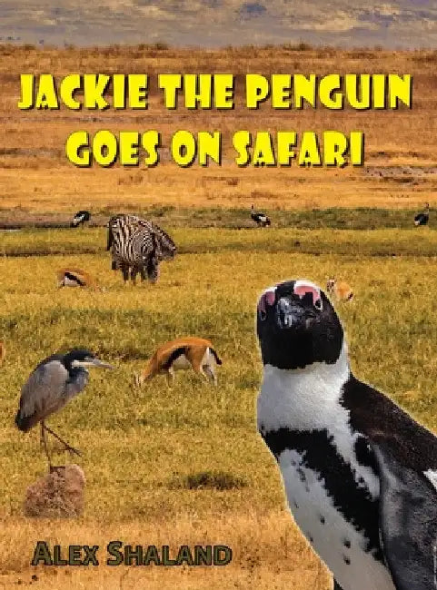 Jackie the Penguin Goes on Safari by Alex Shaland