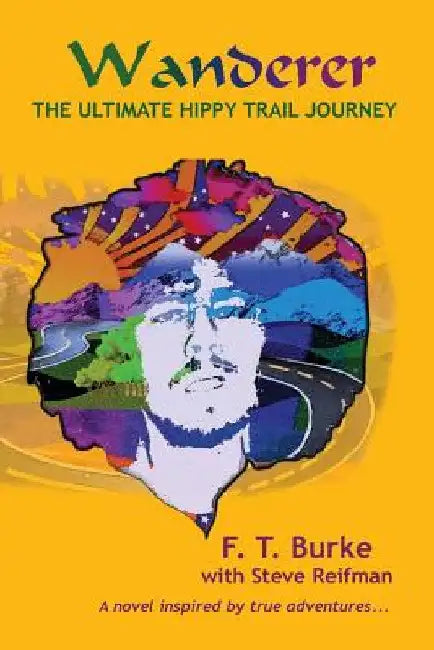 Wanderer: The Ultimate Hippy Trail Journey by F. T. Burke