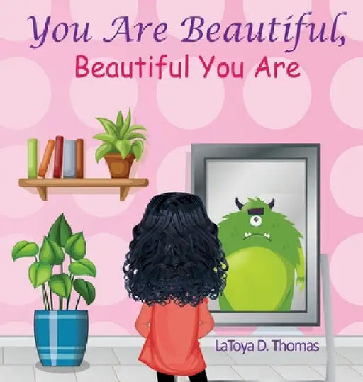 You Are Beautiful, Beautiful You Are by Latoya D. Thomas