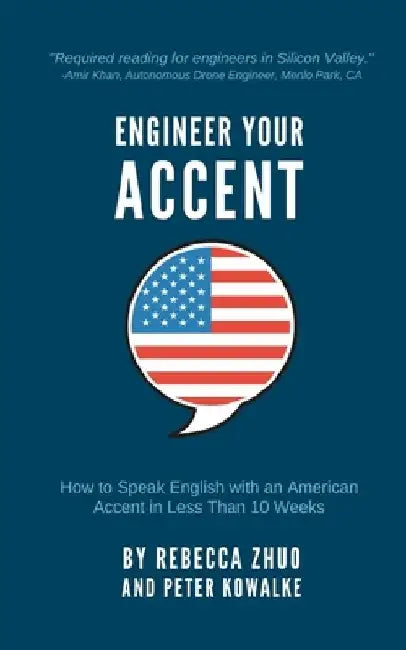 Engineer Your Accent: How to Speak English with an American Accent in Less Than 10 Weeks by Peter Kowalke