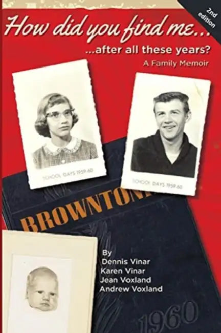 How did you find me...after all these years?: A Family Memoir by Dennis Eugene Vinar, Karen Kathleen Vinar, Jean and Andrew Voxland