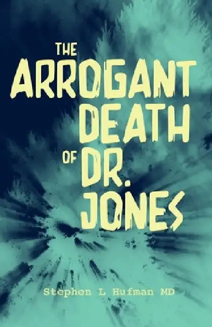 The Arrogant Death of Dr. Jones by Stephen L. Hufman