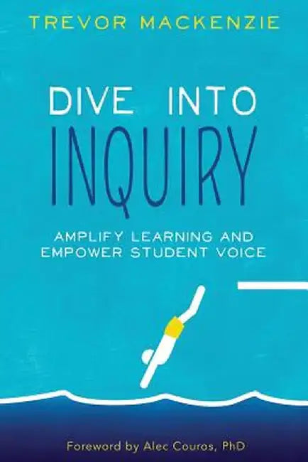 Dive Into Inquiry by MacKenzie, Trevor