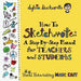 How to Sketchnote: A Step-By-Step Manual for Teachers and Students by Sylvia Duckworth