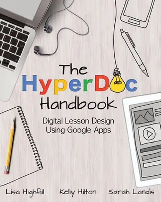 The Hyperdoc Handbook: Digital Lesson Design Using Google Apps by Lisa Highfill