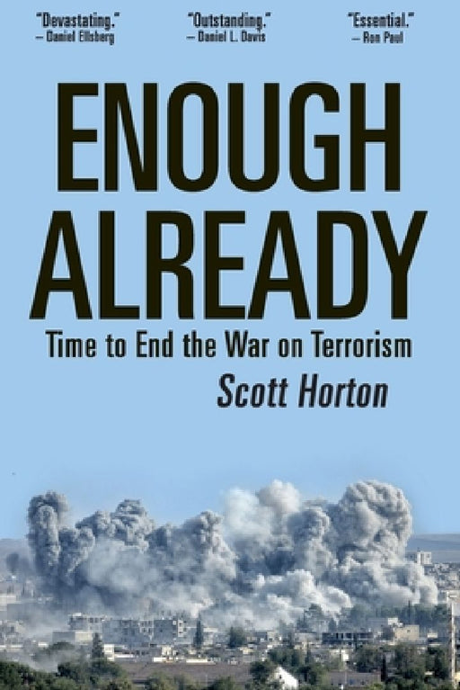 Enough Already: Time to End the War on Terrorism by Scott Horton
