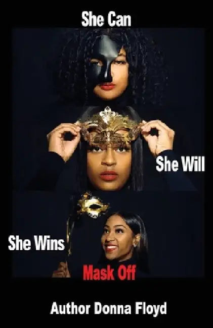 She Can She Will She Wins Mask Off by Donna Floyd