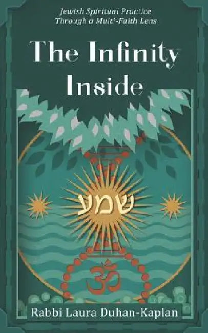 The Infinity Inside: Jewish Spiritual Practice through a Multi-faith Lens by Laura Duhan-Kaplan