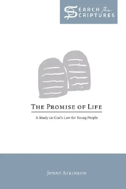 The Promise of Life: A Study on God's Law for Young People by Jonathan Atkinson