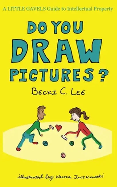 Do You Draw Pictures?: A Little Gavels Guide to Intellectual Property by Walter Jaczkowski