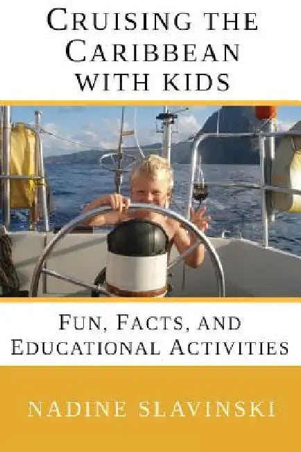 Cruising the Caribbean with Kids: Fun, Facts, and Educational Activities by Nadine Slavinski
