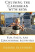 Cruising the Caribbean with Kids: Fun, Facts, and Educational Activities by Nadine Slavinski