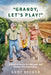"Grandy, Let's Play!": Reflections on the Joy, Blessings, and Wonder of Grandparenting by Abigail Drapkin