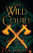 The Wild Court: A Celtic Fae-Inspired Fantasy Novel by E. G. Radcliff