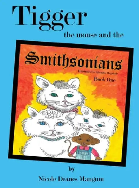 Tigger the Mouse and the Smithsonians: Book One by Nicole Mangum