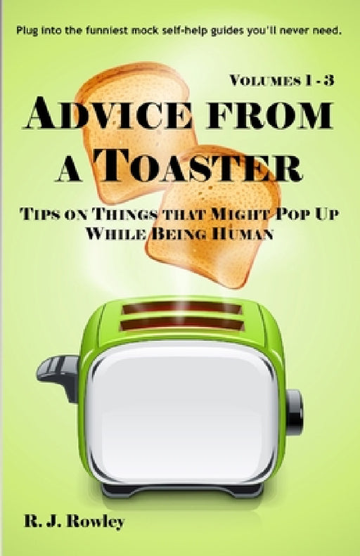 Advice from a Toaster: Volumes 1-3 by R. J. Rowley