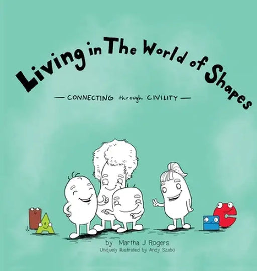 Living in The World of Shapes: Connecting through Civility by Martha J. Rogers