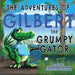 The Adventures of Gilbert the Grumpy Gator by Judith Linehan