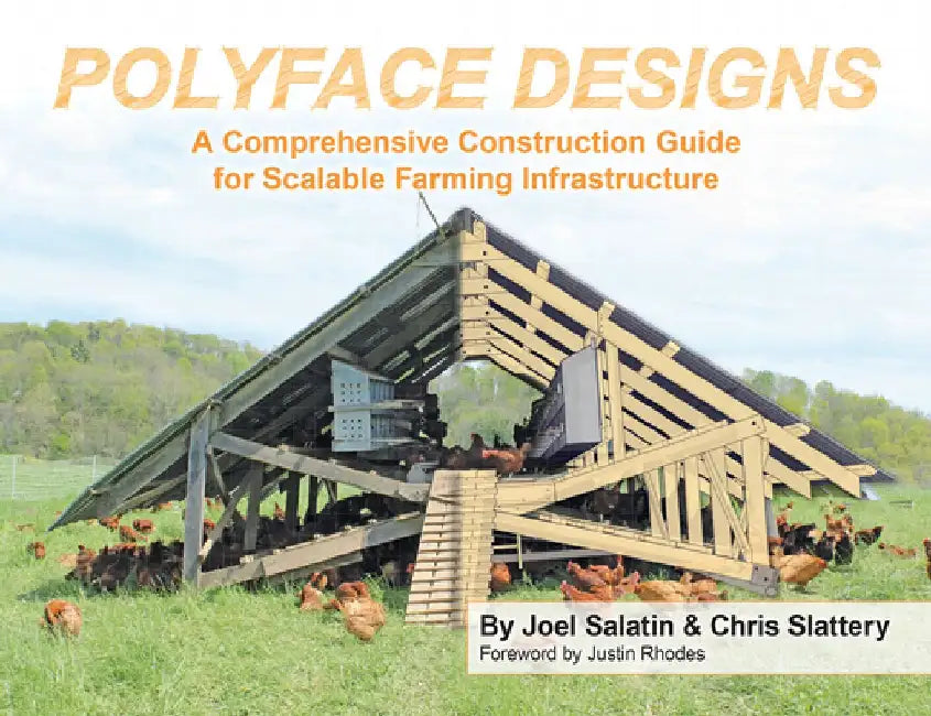 Polyface Designs: A Comprehensive Construction Guide for Scalable Farming Infrastructure by Joel Salatin