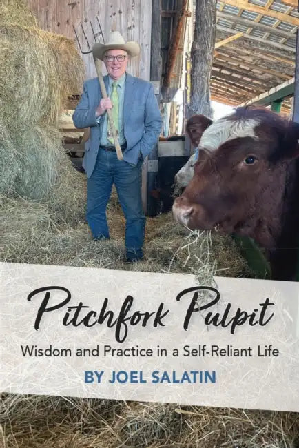 Pitchfork Pulpit: Wisdom and Practice in a Self-Reliant Life by Joel Salatin