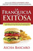 La Franquicia Exitosa: Los sistemas administrativos necesarios para aprovechar el potencial de su franquicia by Elizarrarás, Diego