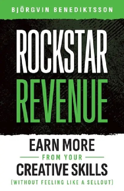 Rockstar Revenue: Earn More from Your Creative Skills (Without Feeling Like a Sellout) by Bjorgvin Benediktsson