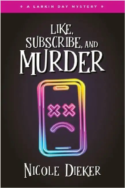 Like, Subscribe, and Murder: A Larkin Day Mystery by Dieker, Nicole