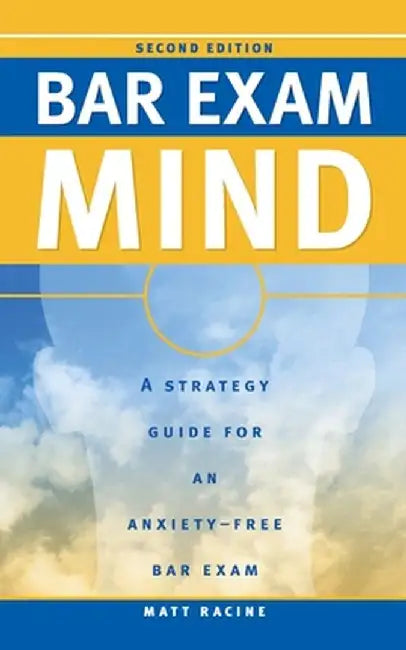 Bar Exam Mind: A Strategy Guide for an Anxiety-Free Bar Exam by Matt Racine