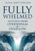 Fully Whelmed: Shifting from Overwhelm to Overflow by Lisa Dettinger