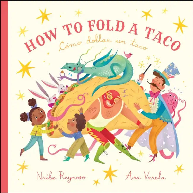 How to Fold a Taco: Cómo Doblar Un Taco by Naibe Reynoso, Ana Varela