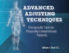 Advanced Adjusting Techniques: Chiropractic Care for Physically Compromised Patients by William J. Ruch
