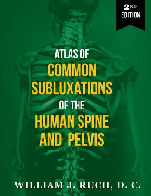 Atlas of Common Subluxations of the Human Spine and Pelvis, Second Edition by DC William Ruch