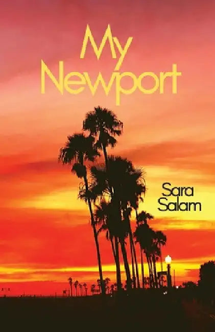 My Newport: A collection of poems about Newport Beach, California by Sara Salam