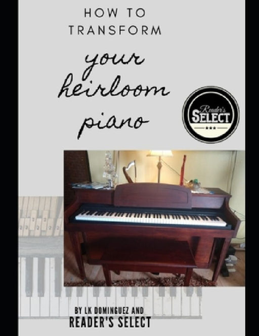 How to Transform your Heirloom Piano by L. K. Dominguez