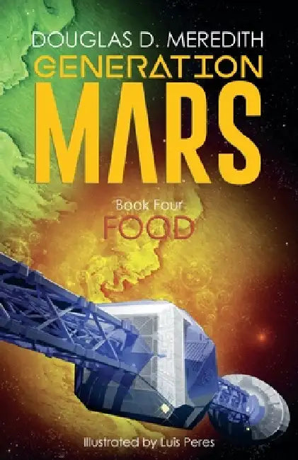 Food: Generation Mars, Book Four by Douglas D. Meredith, Luis Peres