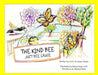 The Kind Bee: Just Bee Cause by Justin &. Jaime Clarke