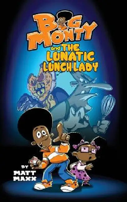 Big Monty and the Lunatic Lunch Lady by Matt Maxx